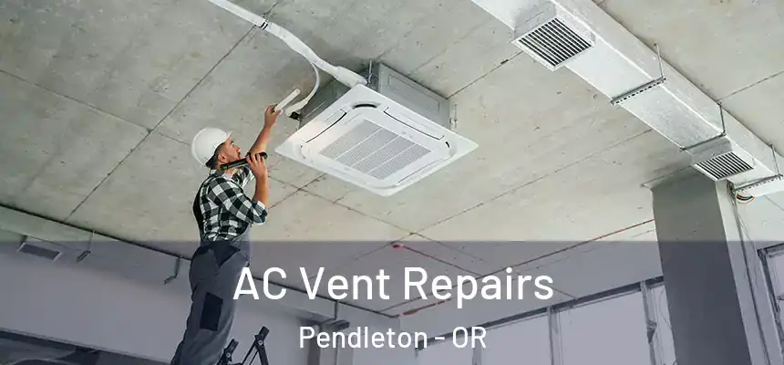  AC Vent Repairs Pendleton - OR