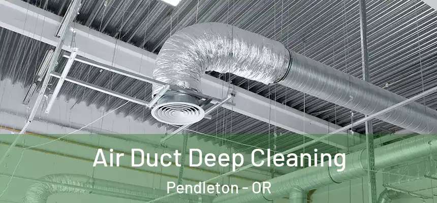  Air Duct Deep Cleaning Pendleton - OR