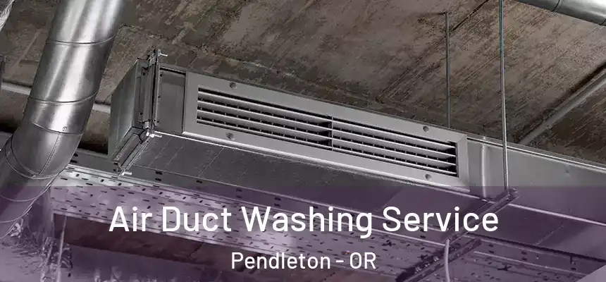  Air Duct Washing Service Pendleton - OR