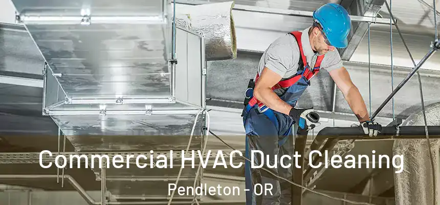  Commercial HVAC Duct Cleaning Pendleton - OR