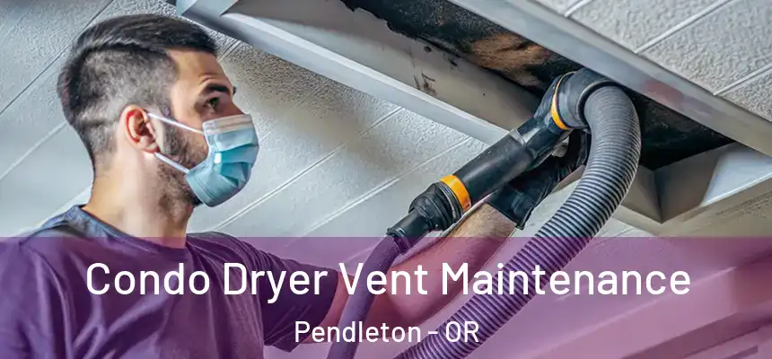 Condo Dryer Vent Maintenance Pendleton - OR