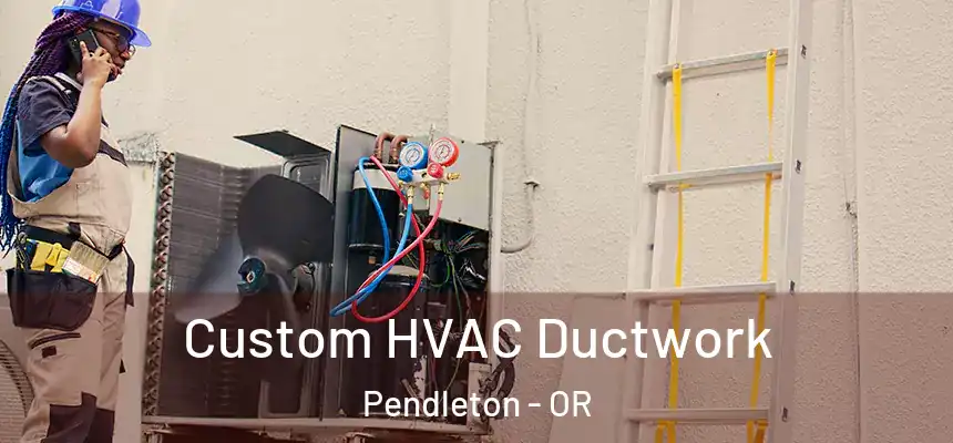  Custom HVAC Ductwork Pendleton - OR