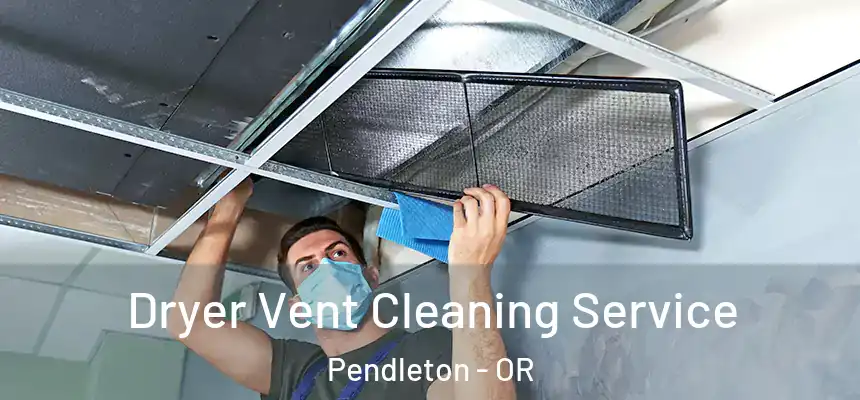  Dryer Vent Cleaning Service Pendleton - OR