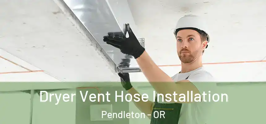  Dryer Vent Hose Installation Pendleton - OR