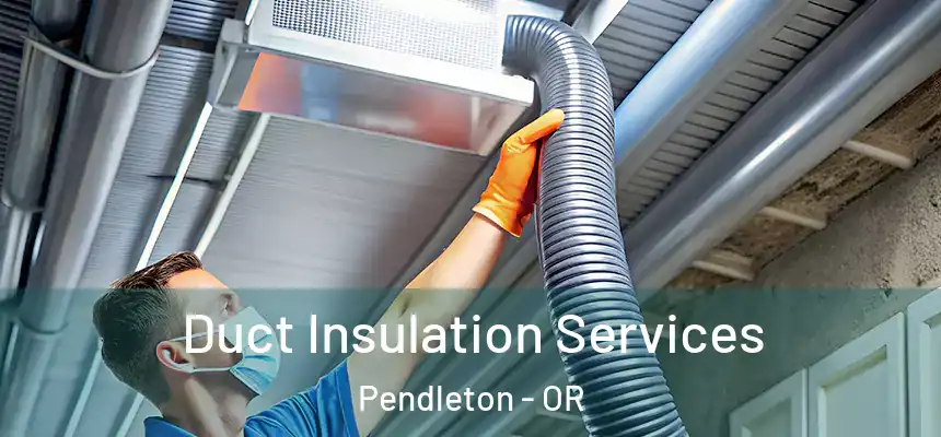  Duct Insulation Services Pendleton - OR