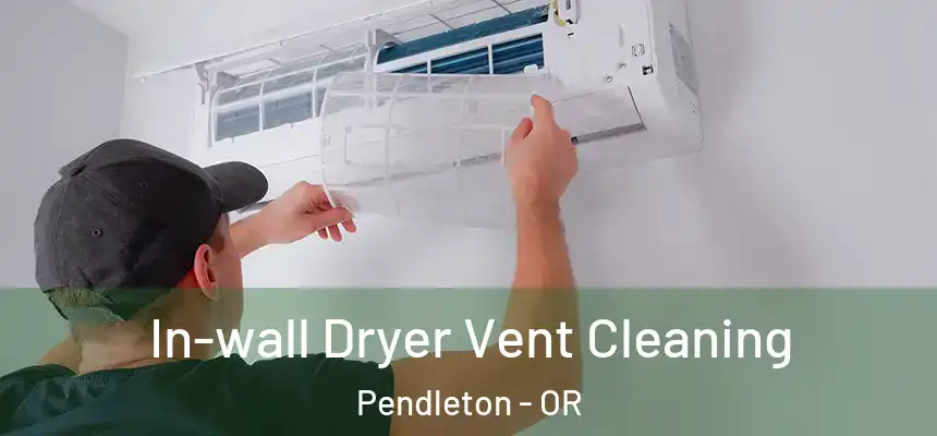  In-wall Dryer Vent Cleaning Pendleton - OR
