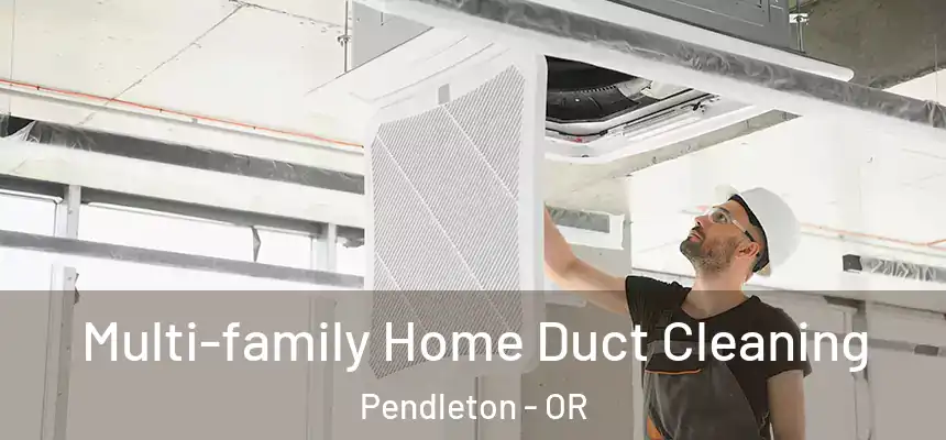  Multi-family Home Duct Cleaning Pendleton - OR