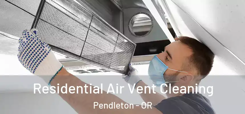  Residential Air Vent Cleaning Pendleton - OR