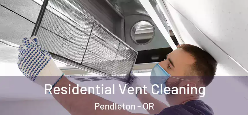  Residential Vent Cleaning Pendleton - OR