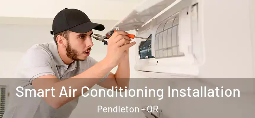  Smart Air Conditioning Installation Pendleton - OR