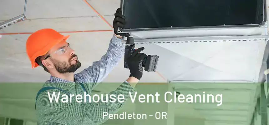  Warehouse Vent Cleaning Pendleton - OR